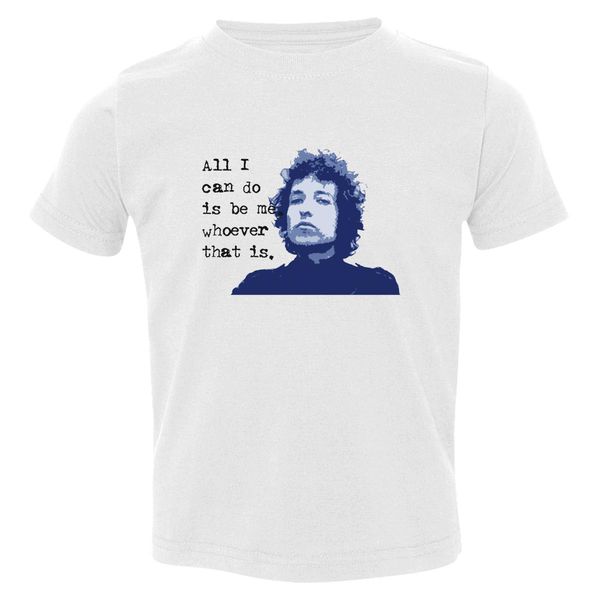 Bob Dylan Quote Toddler T-Shirt White / 3T