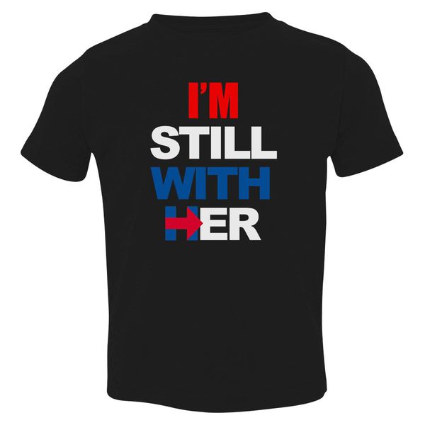 I'M Still With Her Hillary Clinton Support Toddler T-Shirt Black / 3T