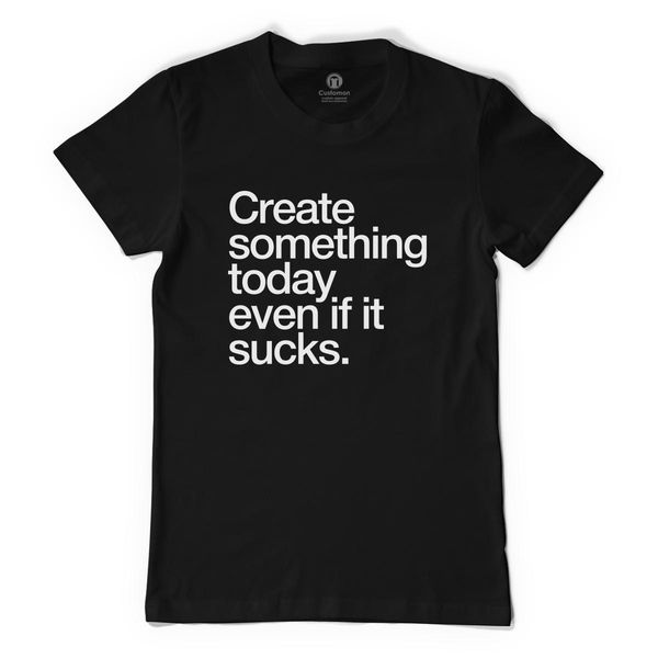 Create Something Today Even If It Sucks Women's T-Shirt Black / S