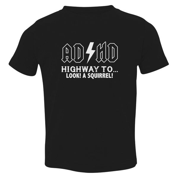 Adhd Highway To Hey Look A Squirrel Toddler T-Shirt Black / 3T