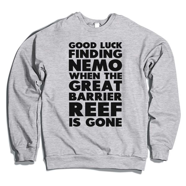 Good Luck Finding Nemo When The Great Barrier Reef Is Gone Crewneck Sweatshirt Gray / S
