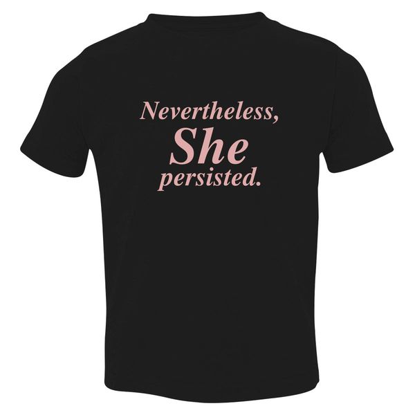 Nevertheless She Persisted Toddler T-Shirt Black / 3T
